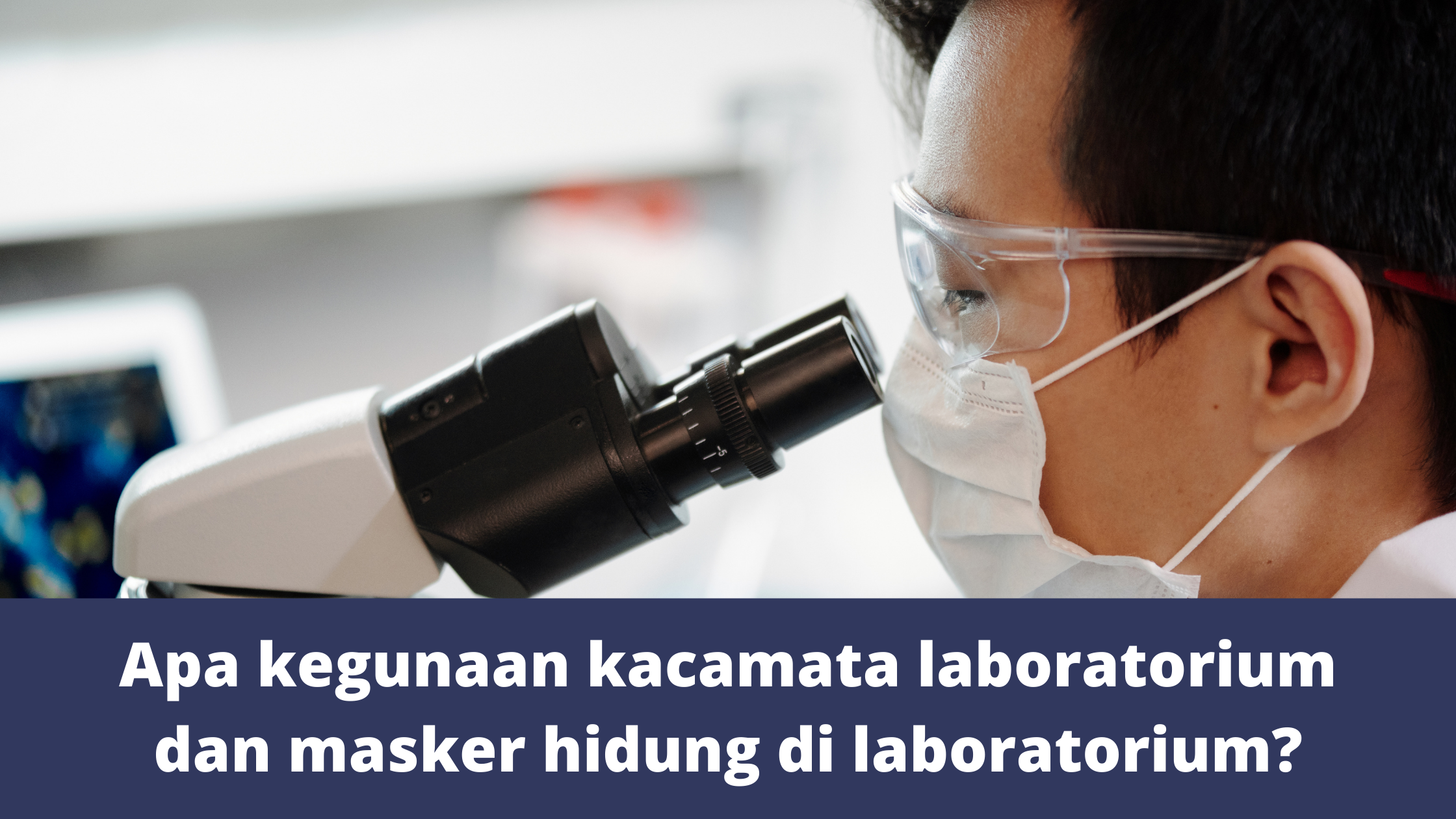 Apa kegunaan kacamata laboratorium dan masker hidung di laboratorium?