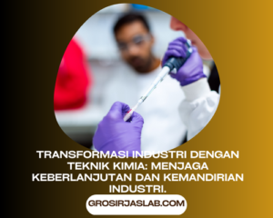 Transformasi Industri dengan Teknik Kimia Menjaga Keberlanjutan dan Kemandirian Industri.